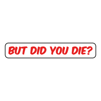 But Did You Die Sticker (Red)